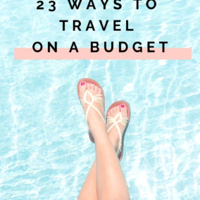 23 Ways to Travel on a Budget - Budget Travel Tips - Budget Friendly Travel
